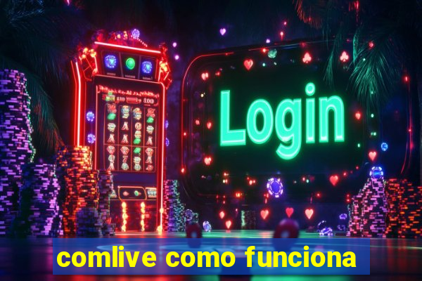 comlive como funciona